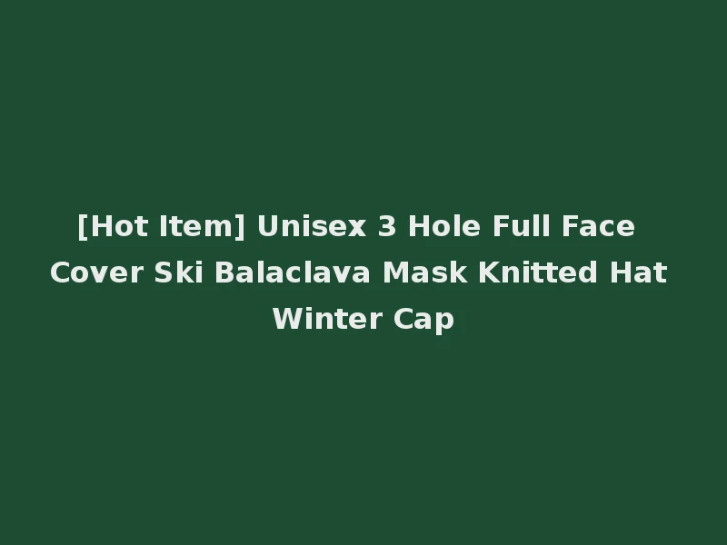 [Hot Item] Unisex 3 Hole Full Face Cover Ski Balaclava Mask Knitted Hat Winter Cap