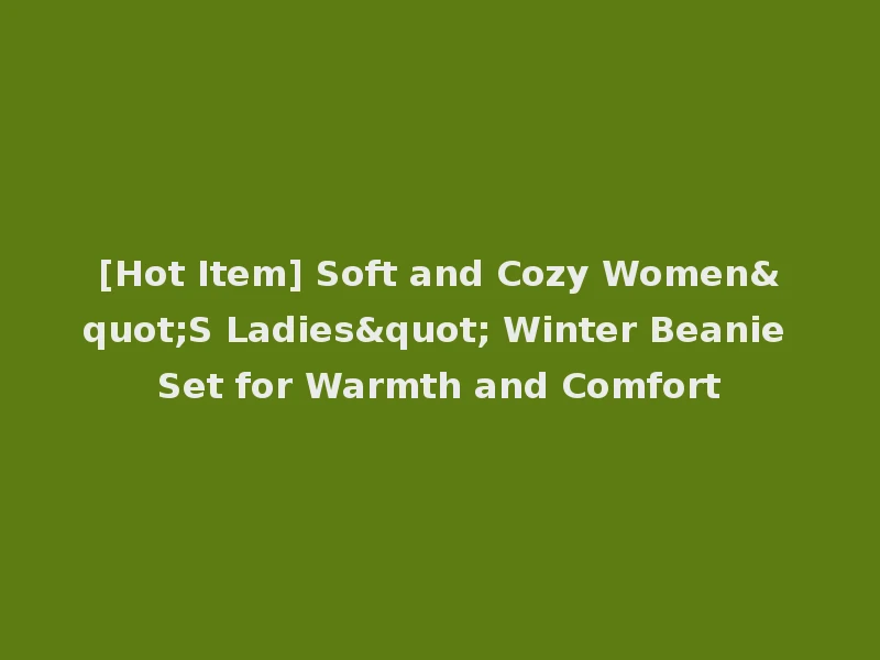 [Hot Item] Soft and Cozy Women"S Ladies" Winter Beanie Set for Warmth and Comfort