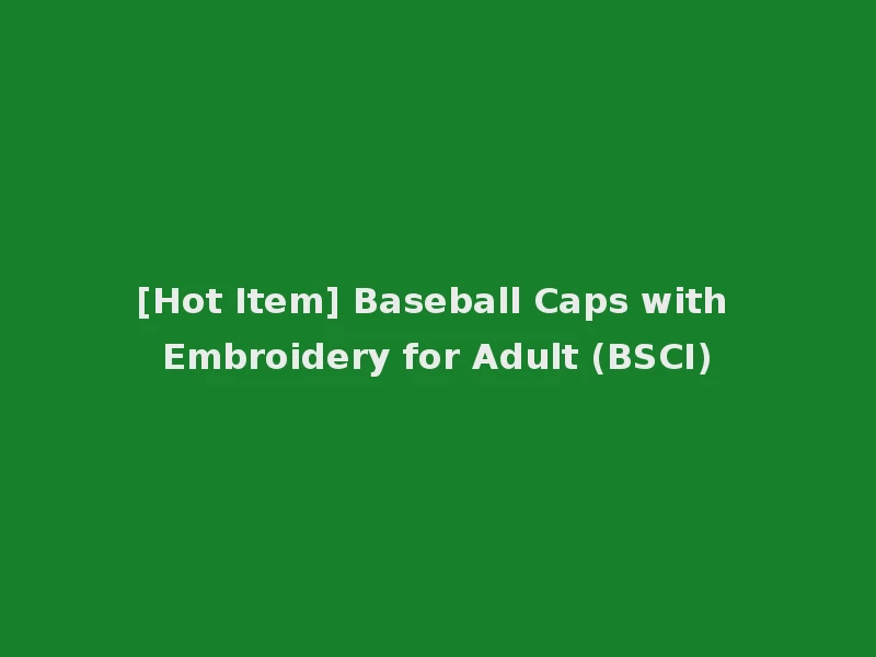[Hot Item] Baseball Caps with Embroidery for Adult (BSCI)