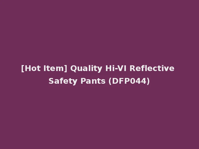 [Hot Item] Quality Hi-VI Reflective Safety Pants (DFP044)