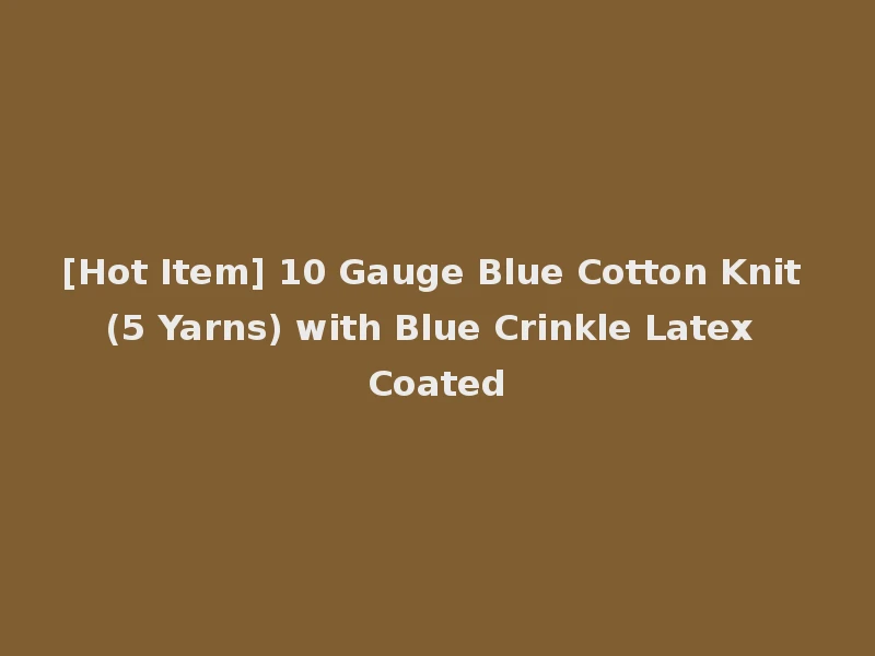[Hot Item] 10 Gauge Blue Cotton Knit (5 Yarns) with Blue Crinkle Latex Coated
