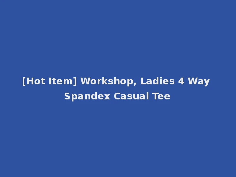 [Hot Item] Workshop, Ladies 4 Way Spandex Casual Tee