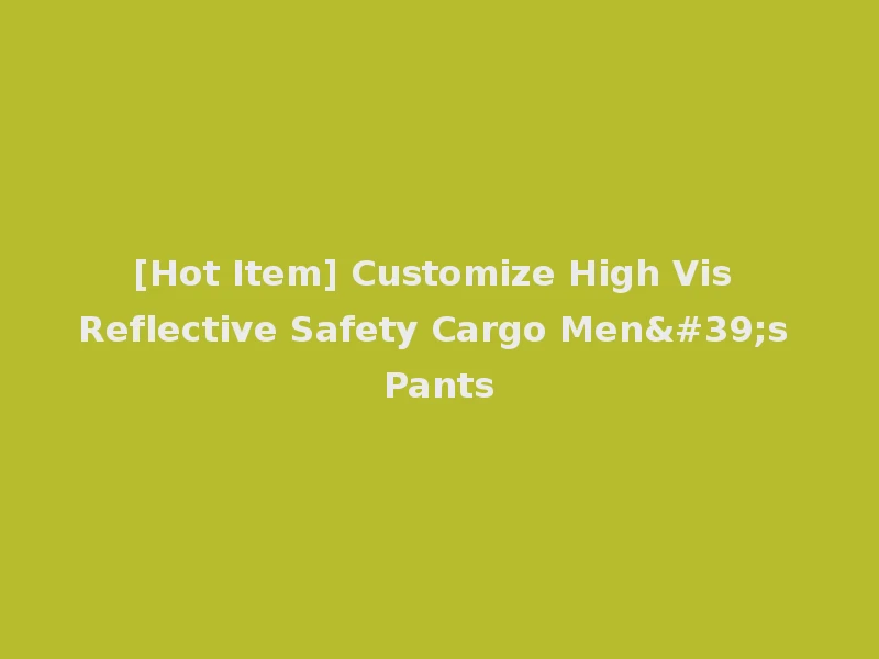 [Hot Item] Customize High Vis Reflective Safety Cargo Men's Pants