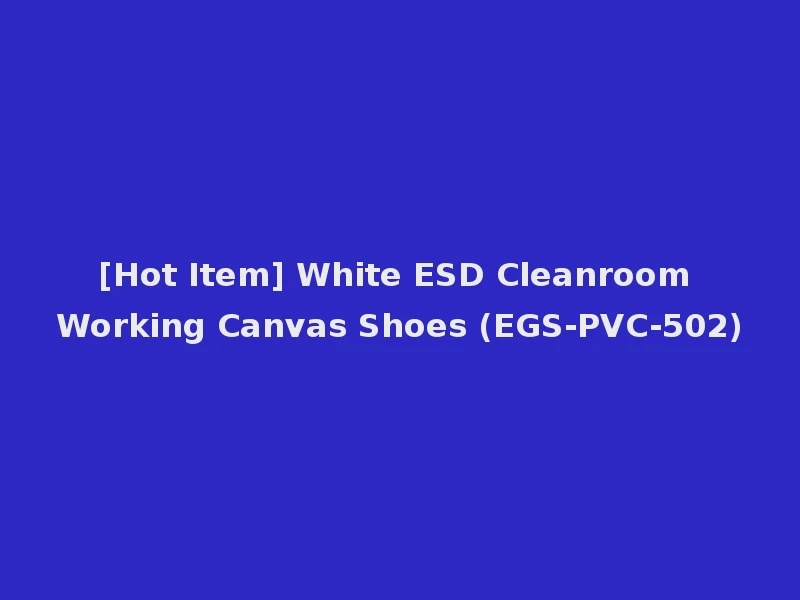 [Hot Item] White ESD Cleanroom Working Canvas Shoes (EGS-PVC-502)