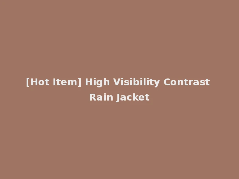 [Hot Item] High Visibility Contrast Rain Jacket