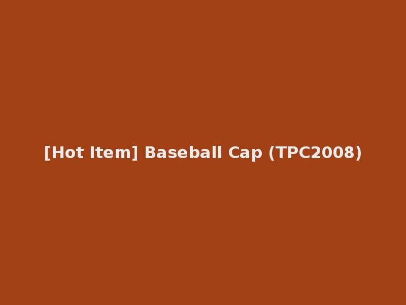 [Hot Item] Baseball Cap (TPC2008)