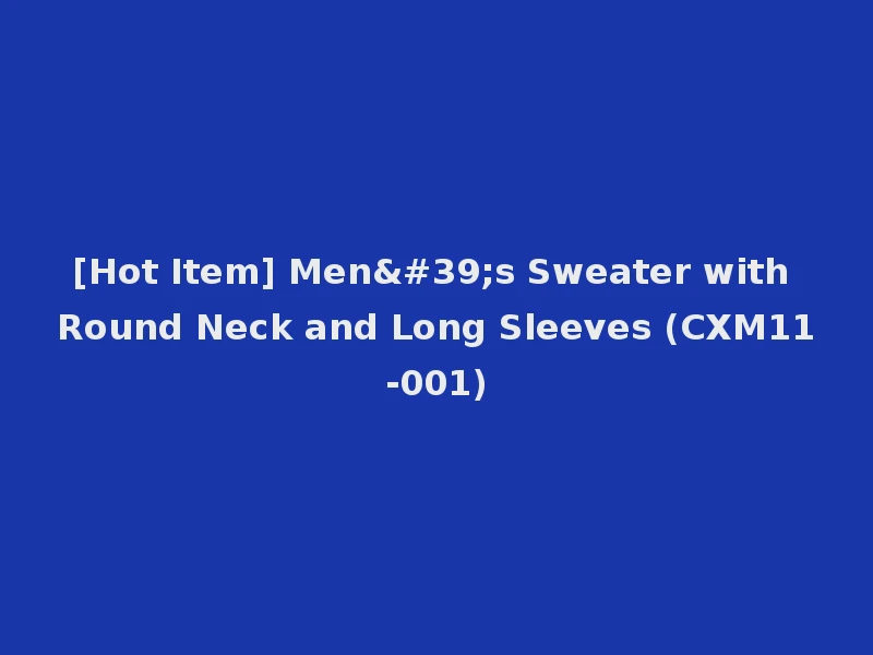[Hot Item] Men's Sweater with Round Neck and Long Sleeves (CXM11-001)