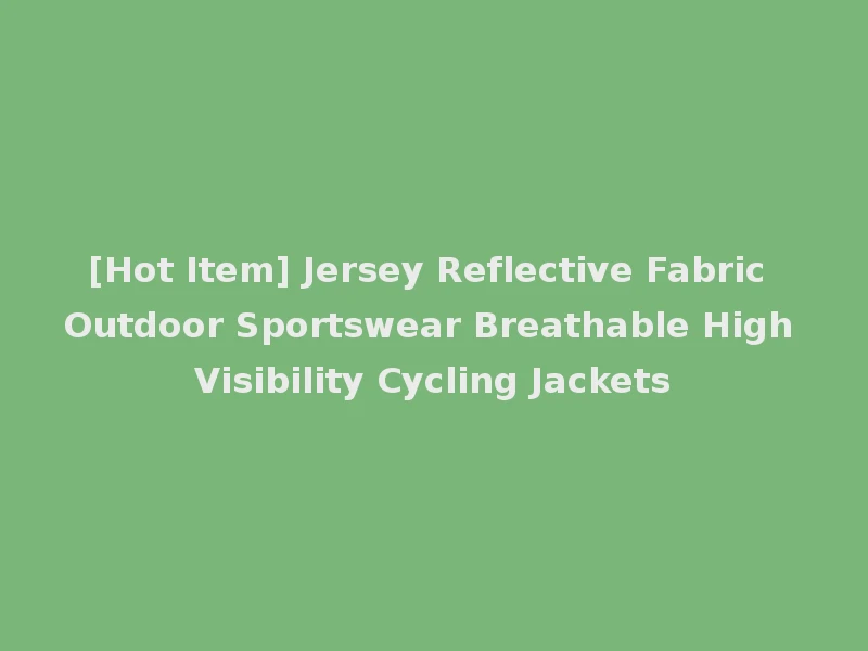 [Hot Item] Jersey Reflective Fabric Outdoor Sportswear Breathable High Visibility Cycling Jackets