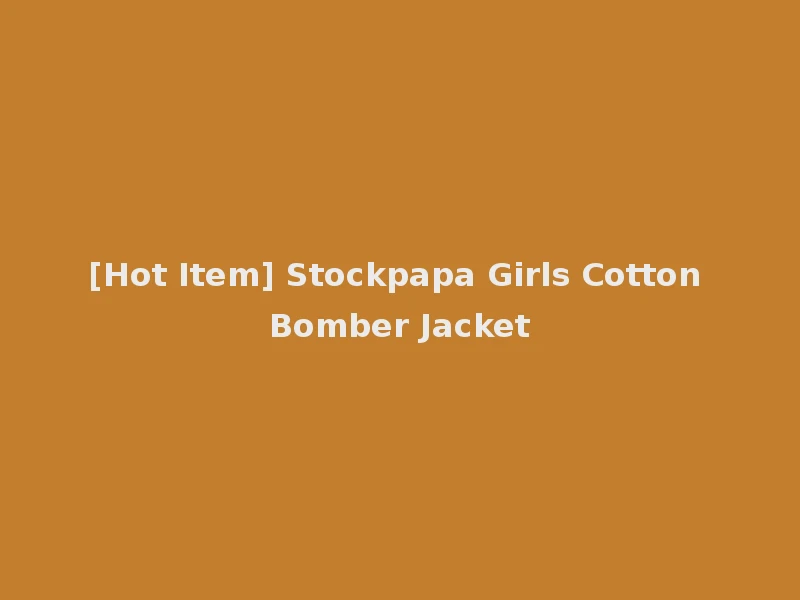 [Hot Item] Stockpapa Girls Cotton Bomber Jacket