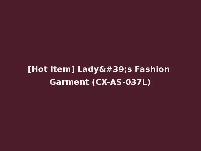 [Hot Item] Lady's Fashion Garment (CX-AS-037L)