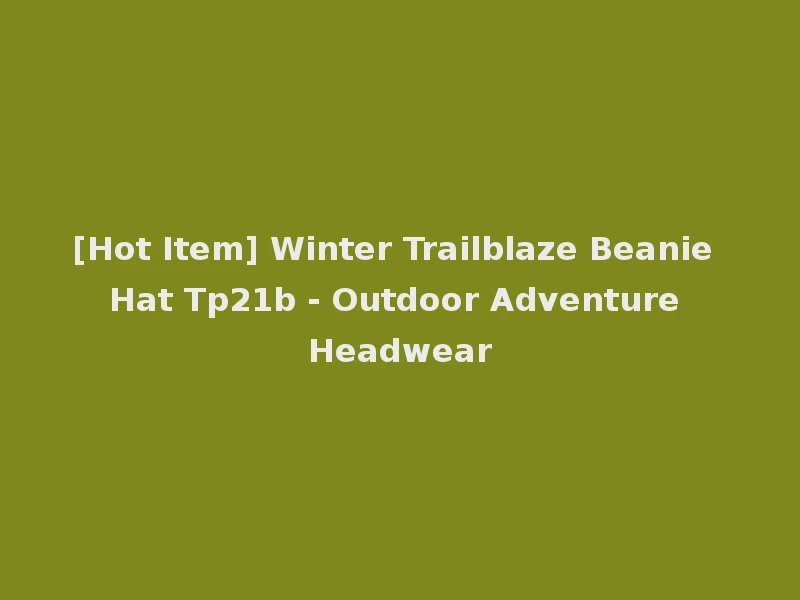 [Hot Item] Winter Trailblaze Beanie Hat Tp21b - Outdoor Adventure Headwear