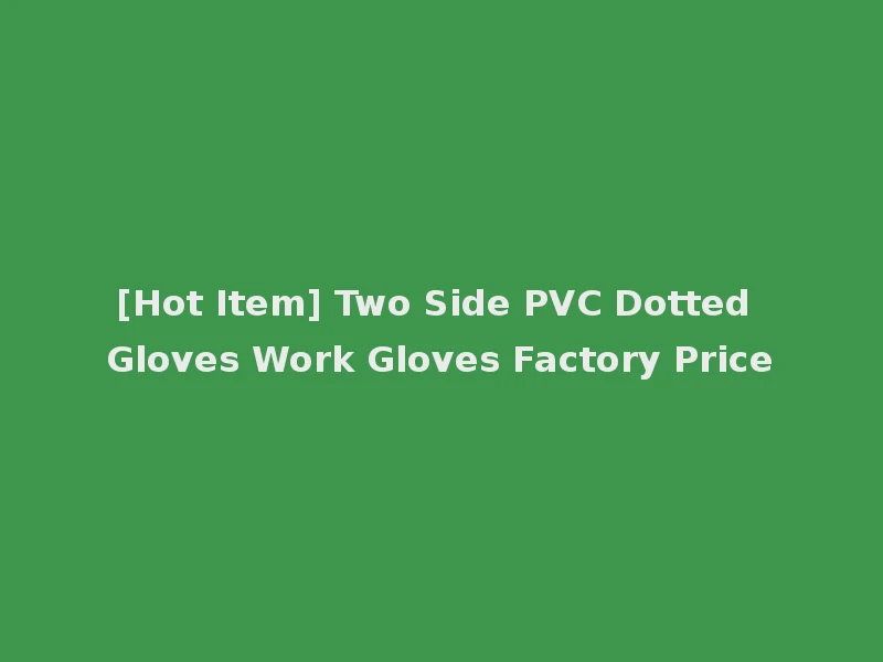 [Hot Item] Two Side PVC Dotted Gloves Work Gloves Factory Price
