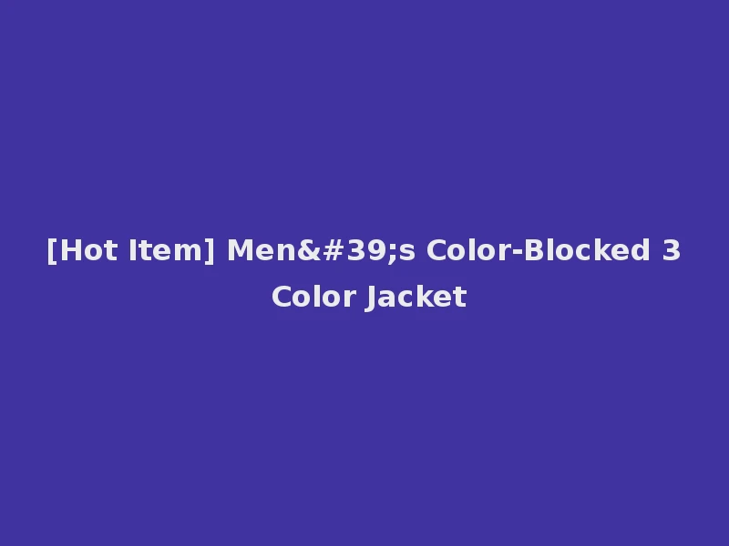 [Hot Item] Men's Color-Blocked 3 Color Jacket