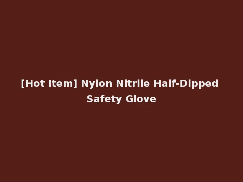 [Hot Item] Nylon Nitrile Half-Dipped Safety Glove