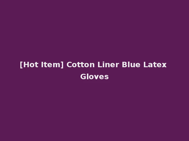[Hot Item] Cotton Liner Blue Latex Gloves