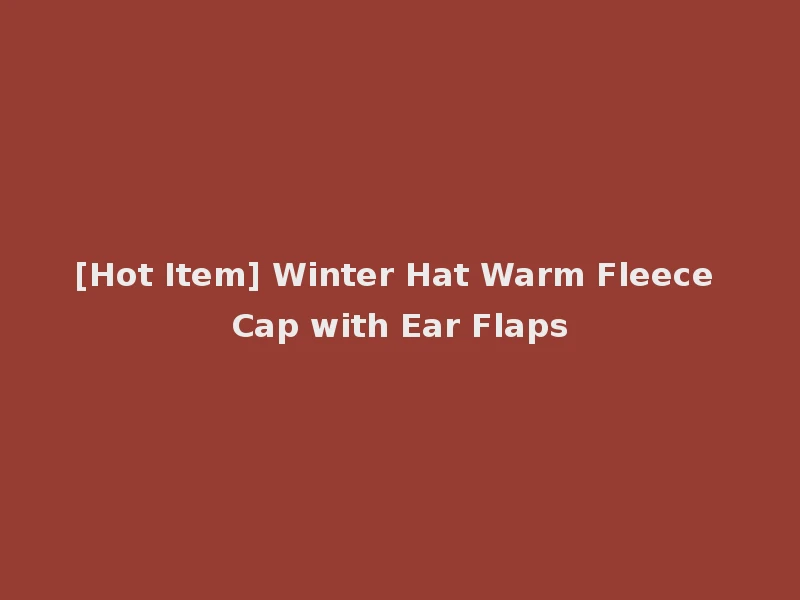 [Hot Item] Winter Hat Warm Fleece Cap with Ear Flaps