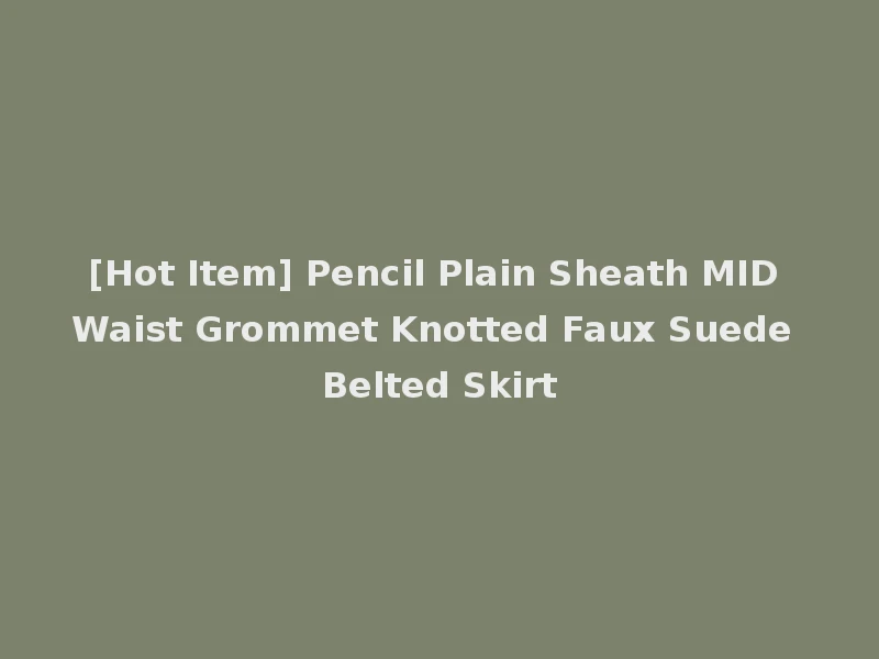 [Hot Item] Pencil Plain Sheath MID Waist Grommet Knotted Faux Suede Belted Skirt