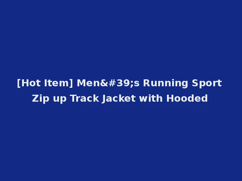 [Hot Item] Men's Running Sport Zip up Track Jacket with Hooded