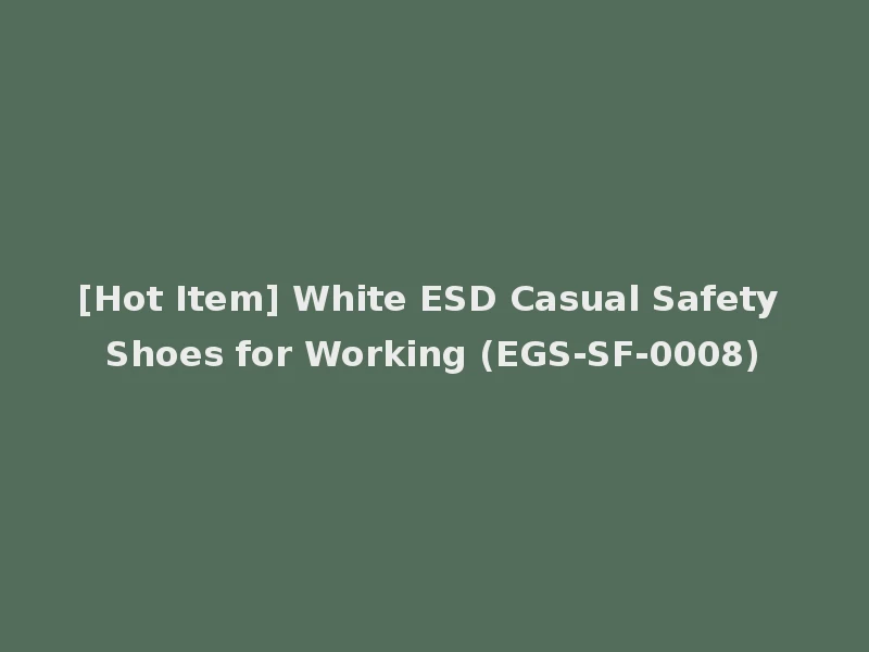 [Hot Item] White ESD Casual Safety Shoes for Working (EGS-SF-0008)