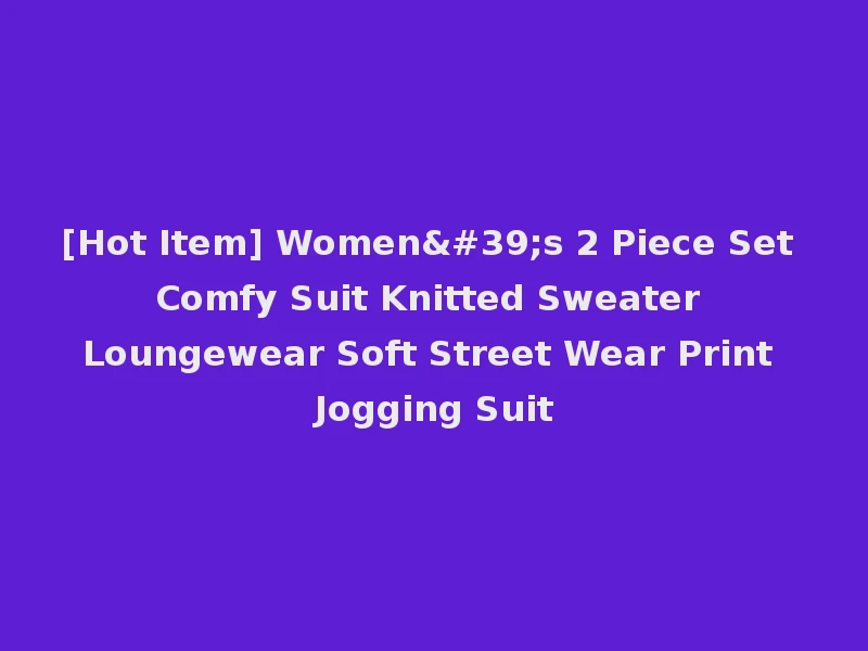 [Hot Item] Women's 2 Piece Set Comfy Suit Knitted Sweater Loungewear Soft Street Wear Print Jogging Suit