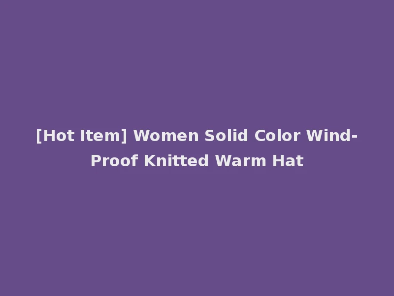 [Hot Item] Women Solid Color Wind-Proof Knitted Warm Hat