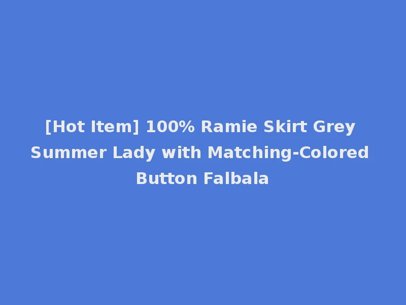[Hot Item] 100% Ramie Skirt Grey Summer Lady with Matching-Colored Button Falbala