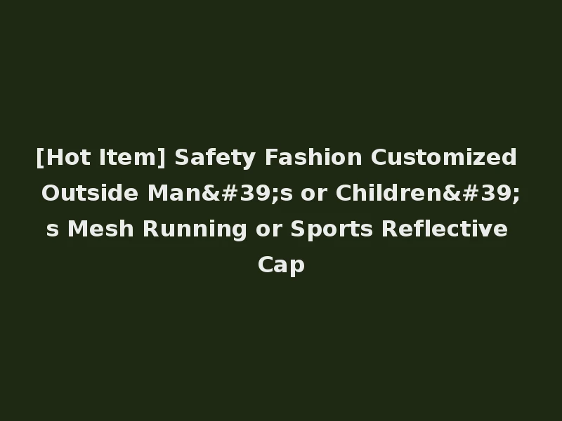 [Hot Item] Safety Fashion Customized Outside Man's or Children's Mesh Running or Sports Reflective Cap