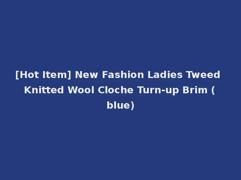 [Hot Item] New Fashion Ladies Tweed Knitted Wool Cloche Turn-up Brim (blue)