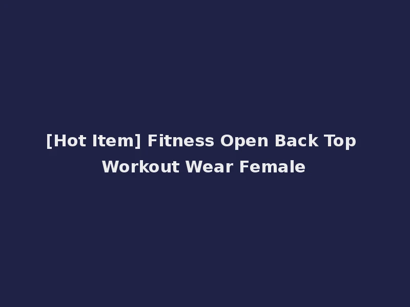 [Hot Item] Fitness Open Back Top Workout Wear Female