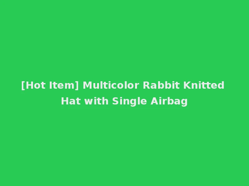 [Hot Item] Multicolor Rabbit Knitted Hat with Single Airbag