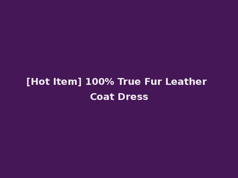 [Hot Item] 100% True Fur Leather Coat Dress