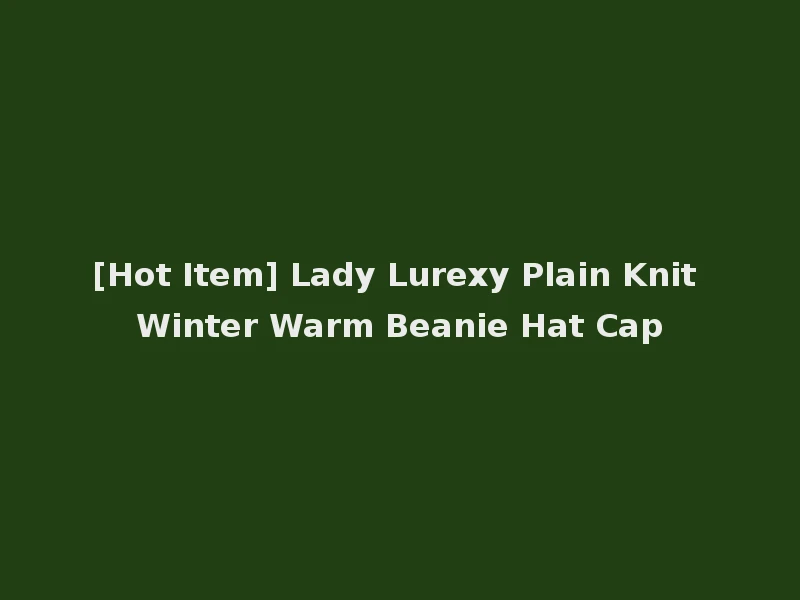 [Hot Item] Lady Lurexy Plain Knit Winter Warm Beanie Hat Cap