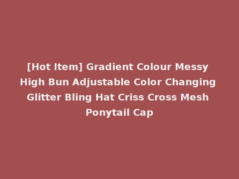 [Hot Item] Gradient Colour Messy High Bun Adjustable Color Changing Glitter Bling Hat Criss Cross Mesh Ponytail Cap