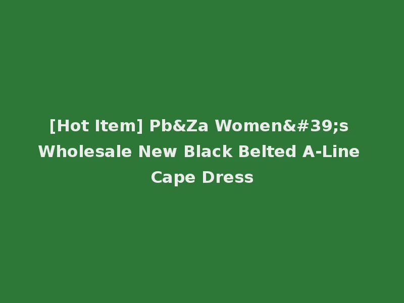 [Hot Item] Pb&Za Women's Wholesale New Black Belted A-Line Cape Dress
