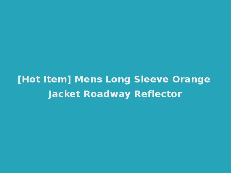 [Hot Item] Mens Long Sleeve Orange Jacket Roadway Reflector