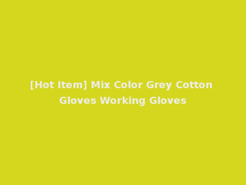 [Hot Item] Mix Color Grey Cotton Gloves Working Gloves
