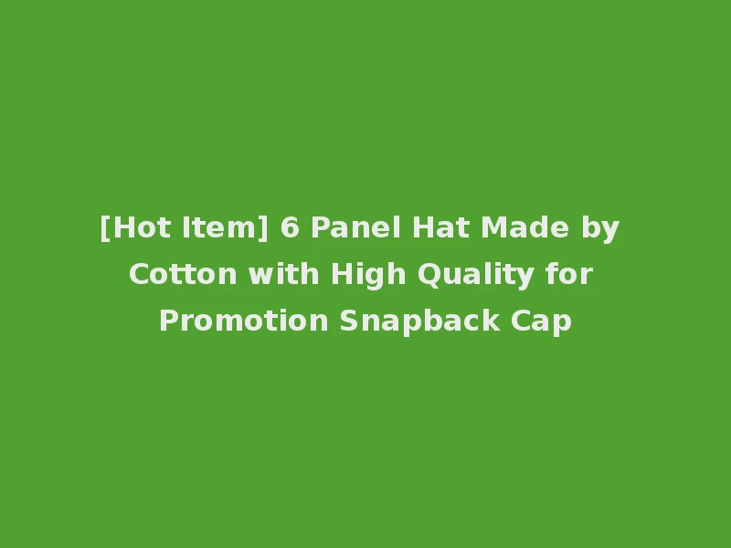 [Hot Item] 6 Panel Hat Made by Cotton with High Quality for Promotion Snapback Cap