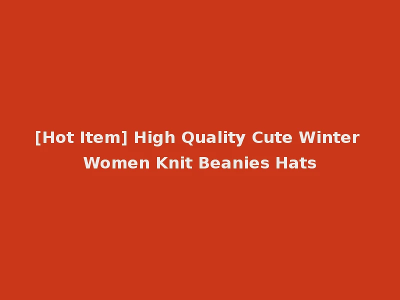 [Hot Item] High Quality Cute Winter Women Knit Beanies Hats