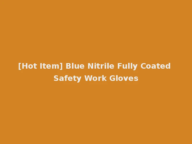 [Hot Item] Blue Nitrile Fully Coated Safety Work Gloves