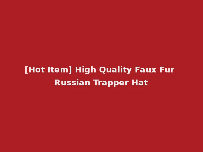 [Hot Item] High Quality Faux Fur Russian Trapper Hat