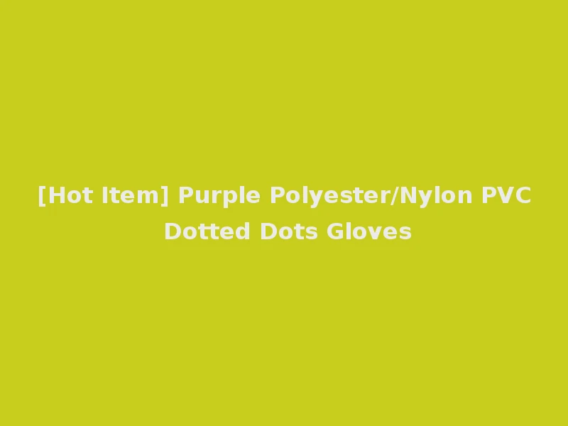 [Hot Item] Purple Polyester/Nylon PVC Dotted Dots Gloves