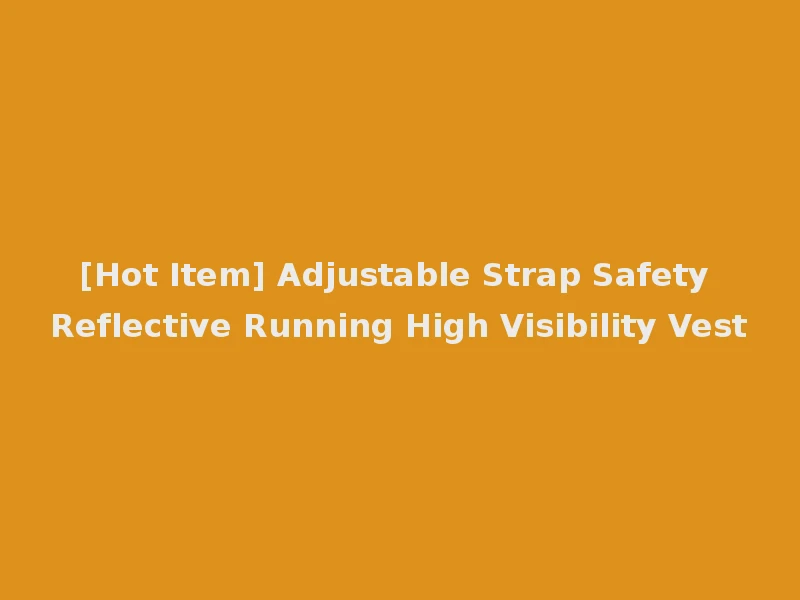 [Hot Item] Adjustable Strap Safety Reflective Running High Visibility Vest
