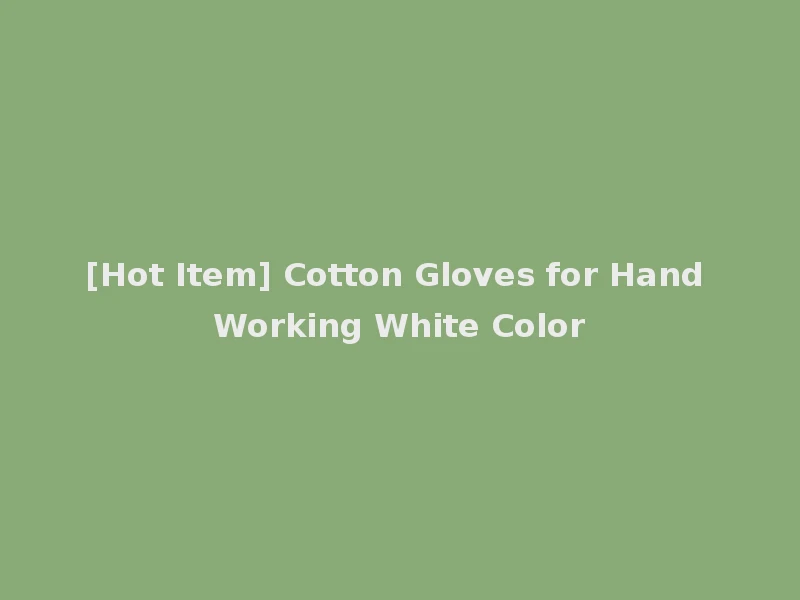 [Hot Item] Cotton Gloves for Hand Working White Color