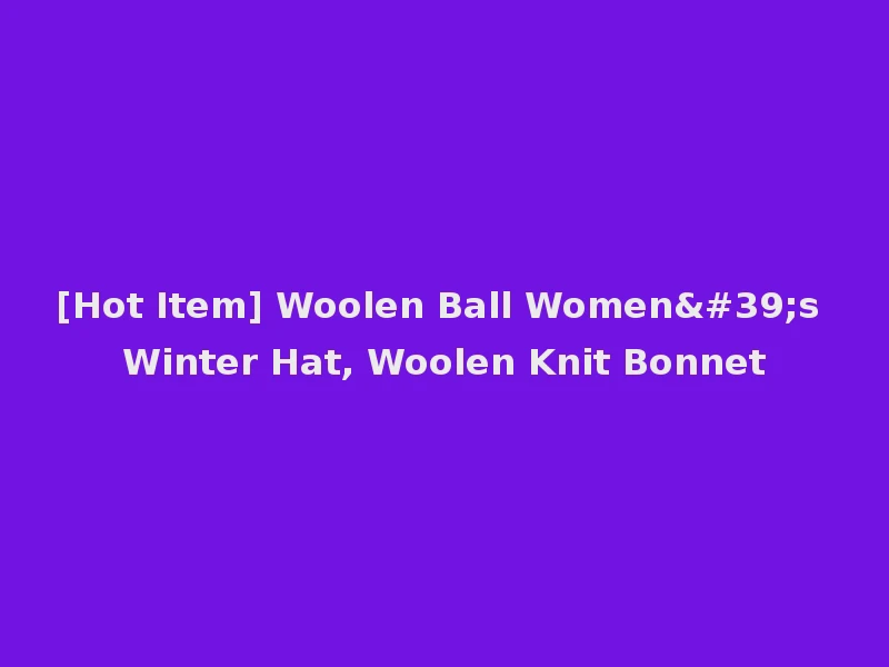 [Hot Item] Woolen Ball Women's Winter Hat, Woolen Knit Bonnet