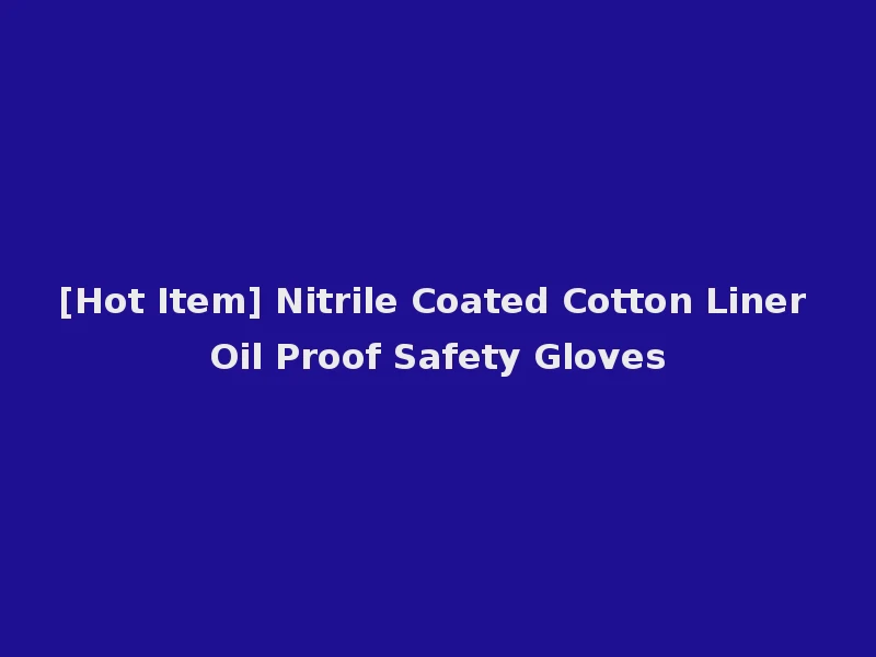 [Hot Item] Nitrile Coated Cotton Liner Oil Proof Safety Gloves