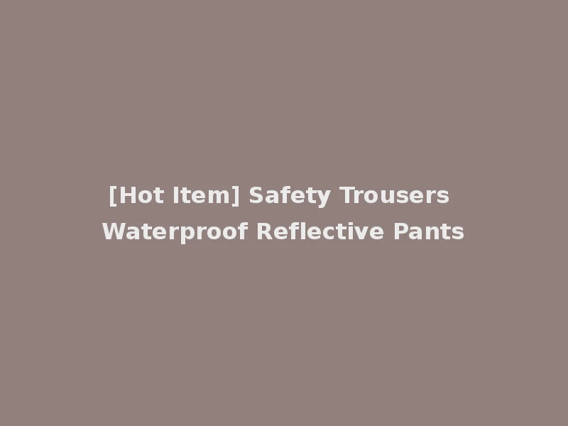 [Hot Item] Safety Trousers Waterproof Reflective Pants