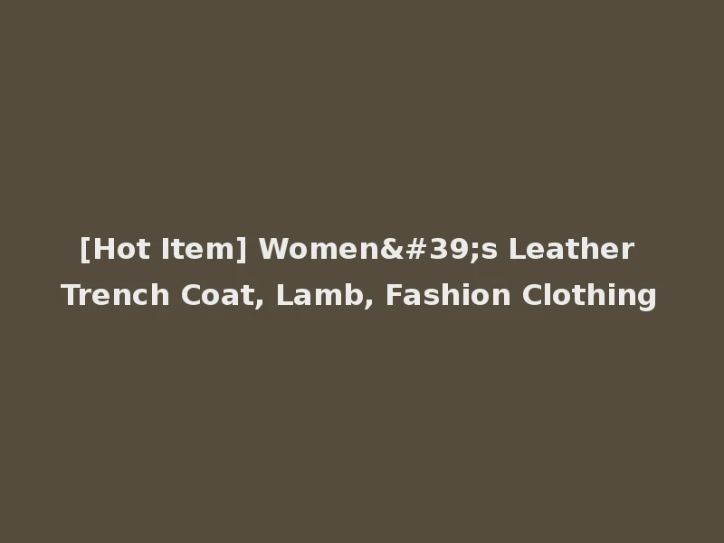 [Hot Item] Women's Leather Trench Coat, Lamb, Fashion Clothing