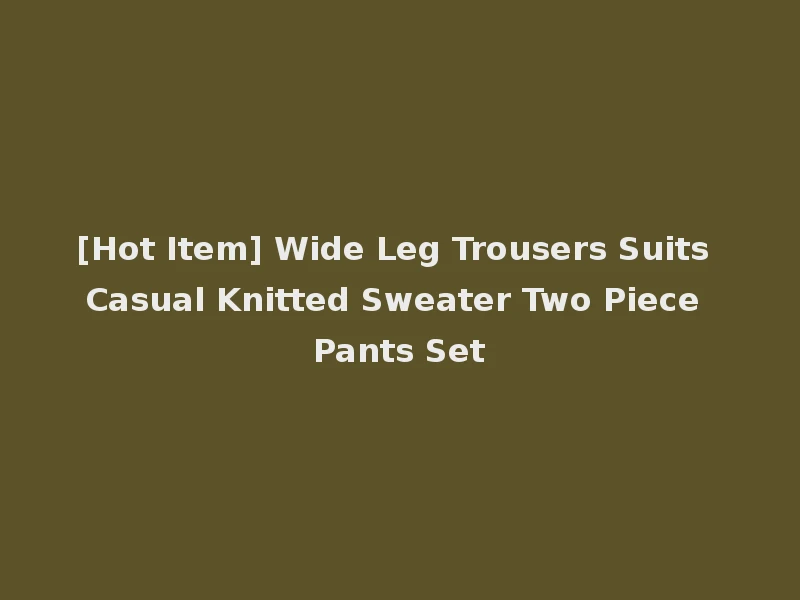 [Hot Item] Wide Leg Trousers Suits Casual Knitted Sweater Two Piece Pants Set