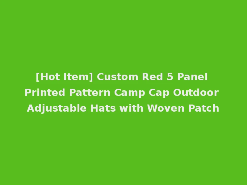 [Hot Item] Custom Red 5 Panel Printed Pattern Camp Cap Outdoor Adjustable Hats with Woven Patch