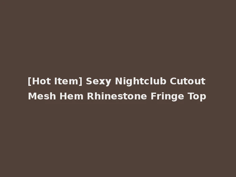 [Hot Item] Sexy Nightclub Cutout Mesh Hem Rhinestone Fringe Top